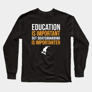 Education Is Important But Skateboarding Is Importanter Long Sleeve T-Shirt